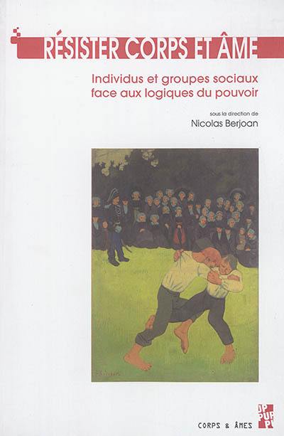 Résister : individus et groupes sociaux face aux logiques du pouvoir