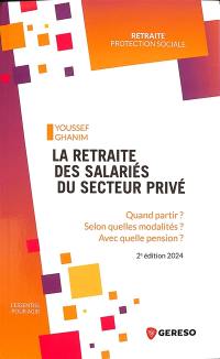 La retraite des salariés du secteur privé : quand partir ? selon quelles modalités ? avec quelle pension ?