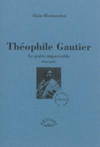 Théophile Gautier : le poète impeccable : biographie