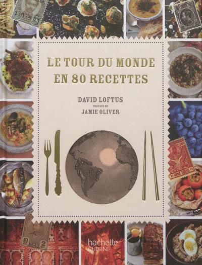 Le tour du monde en 80 recettes : un grand voyage gastronomique