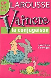 Vaincre la conjugaison CP, 6-7 ans : exercices et corrigés