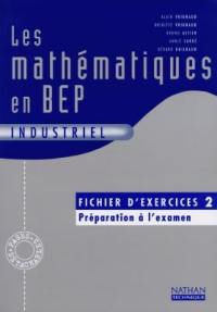 Les mathématiques en BEP industriel : fichier d'exercices 2, préparation à l'examen