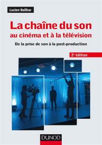 La chaîne du son au cinéma et à la télévision : de la prise de son à la post-production