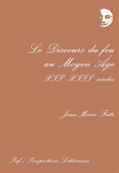 Le Discours du fou au Moyen Age : 12e-13e siècles