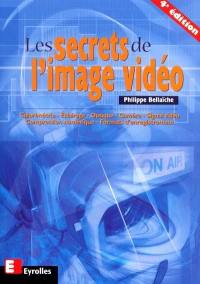 Les secrets de l'image vidéo : colorimétrie, éclairage, optique, caméra, signal vidéo, compression numérique, formats d'enregistrement