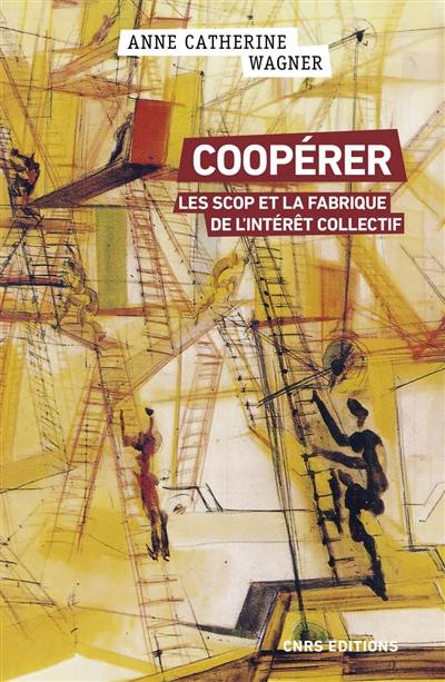 Coopérer : les Scop et la fabrique de l'intérêt collectif