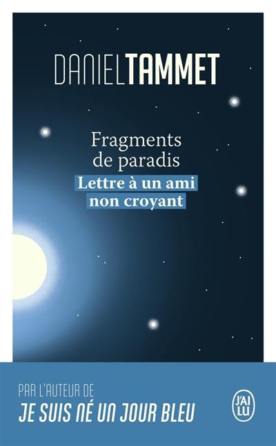 Fragments de paradis : lettre à un ami non croyant