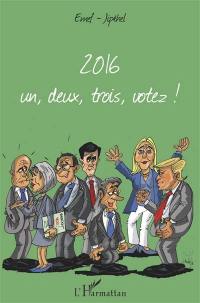 2016 : un, deux, trois, votez !