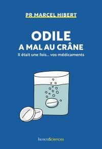 Odile a mal au crâne : il était une fois... vos médicaments