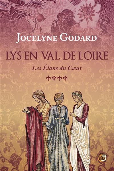 Lys en Val de Loire. Vol. 4. Les élans du coeur