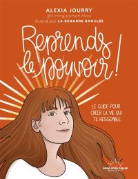 Reprends le pouvoir ! : le guide pour créer la vie qui te ressemble