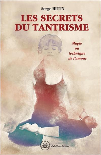 Les secrets du tantrisme : magie ou technique de l'amour