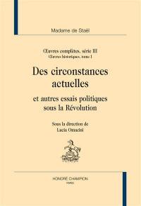 Oeuvres complètes. Vol. 3. Oeuvres historiques. Vol. 1. Des circonstances actuelles et autres essais politiques sous la Révolution