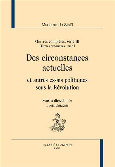 Oeuvres complètes. Vol. 3. Oeuvres historiques. Vol. 1. Des circonstances actuelles et autres essais politiques sous la Révolution