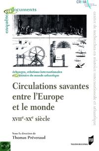 Circulations savantes entre l'Europe et le monde : XVIIe-XXe siècle