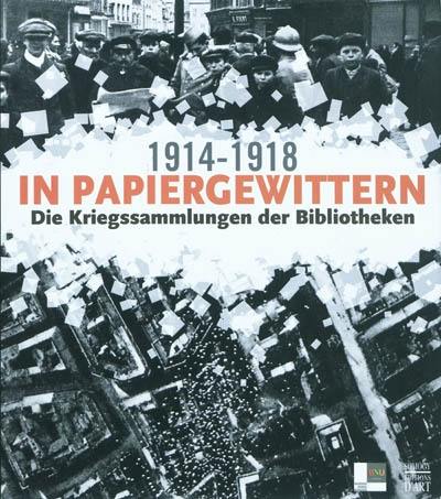 In Papiergewittern, 1914-1918 : die Kriegssammlungen der Bibliotheken : Ausstellung, Bibliothèque nationale et universitaire de Strasbourg, 12. November 2008-31. Januar 2009, dann Württembergische Landesbibliothek de Stuttgart, 2009, und Hôtel des Invalides de Paris, 2010