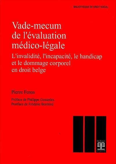 Vade-mecum de l'évaluation médico-légale : l'invalidité, l'incapacité, le handicap et le dommage corporel en droit belge