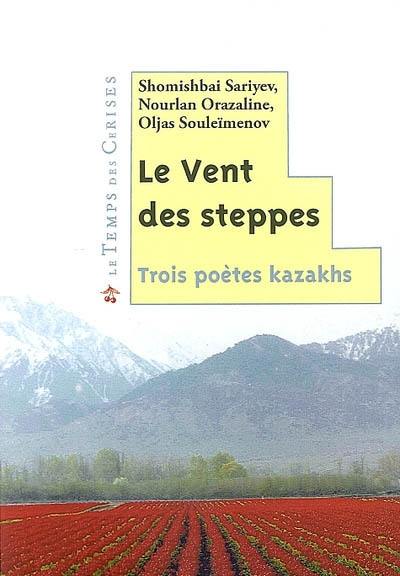 Le vent des steppes : trois poètes kazakhs