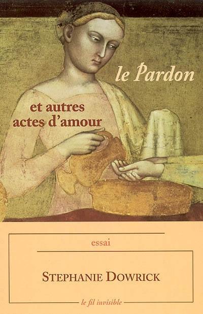 Le pardon et autres actes d'amour