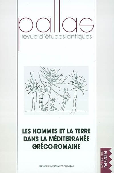 Pallas, n° 64. Les hommes et la terre dans la Méditerranée gréco-romaine : actes du colloque international de Montpellier et Loupian, 21-23 mars 2002