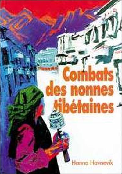 Combats des nonnes tibétaines : religieuses bouddhistes du pays des neiges