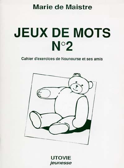 Jeux de mots : cahier d'exercices de Nounourse et ses amis. Vol. 2