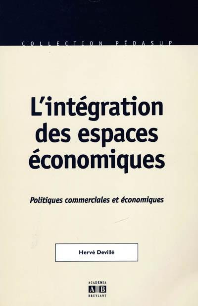 L'intégration des espaces économiques : politiques commerciales et économiques