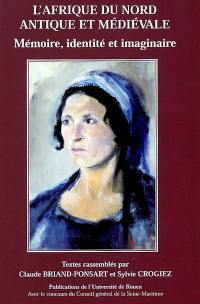 L'Afrique du Nord antique et médiévale : mémoire, identité et imaginaire : actes des journées d'études, 28 janvier 1998 et 10 mars 1999
