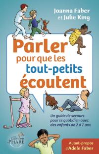 Parler pour que les tout-petits écoutent : Un guide de secours pour le quotidien avec des enfants de 2 à 7 ans