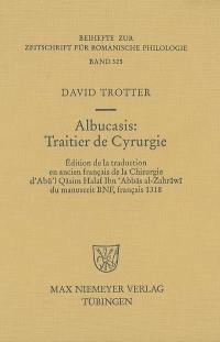 Albucasis, traitier de cyrurgie : édition de la traduction en ancien français de la chirurgie d'Abu'l Qasim Halaf Ibn Abbas al-Zahrawi du manuscrit BNF, français 1318