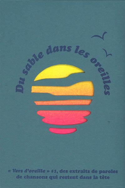 Vers d'oreille. Vol. 1. Du sable dans les oreilles