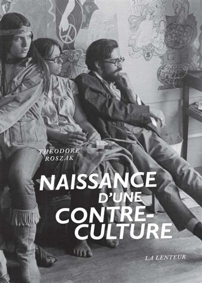 Naissance d'une contre-culture : réflexions sur la société technocratique et l'opposition de la jeunesse