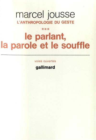 L'Anthropologie du geste. Vol. 3. Le Parlant, la parole et le souffle