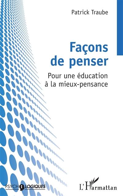 Façons de penser : pour une éducation à la mieux-pensance