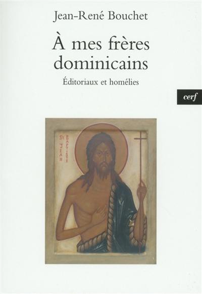 A mes frères dominicains : éditoriaux et homélies