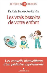 Les vrais besoins de votre enfant : de la naissance à l'autonomie