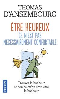 Etre heureux, ce n'est pas nécessairement confortable : trouver le bonheur et non ce que l'on croit être le bonheur