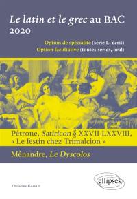 Le latin et le grec au bac 2020 : option de spécialité (série L, écrit), option facultative (toutes séries, oral) : Pétrone, Satiricon paragraphes XXVII-LXXVIII, Le festin chez Trimalcion ; Ménandre, Le dyscolos