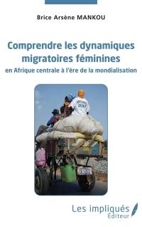 Comprendre les dynamiques migratoires féminines en Afrique centrale à l'ère de la mondialisation