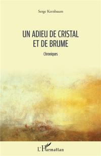 Un adieu de cristal et de brume : chroniques