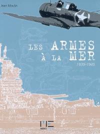 Les armes à la mer : 1939-1945