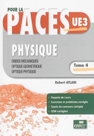 Physique. Vol. 4. Ondes mécaniques, optique géométrique, optique physique : pour la PACES UE3 : rappels de cours, exercices et problèmes corrigés, sujets de concours corrigés, QCM corrigées