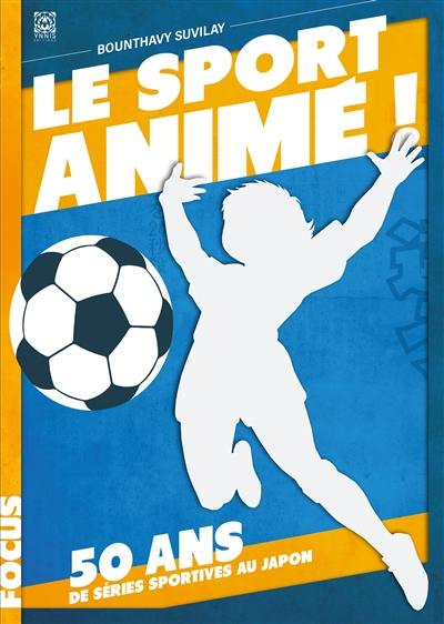 Le sport animé ! : 50 ans de séries sportives au Japon