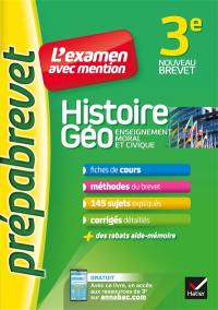 Histoire géo, enseignement moral et civique 3e : l'examen avec mention : nouveau brevet