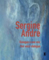 Sergine André : dialogue à une voix. Sergine André : one voice dialogue