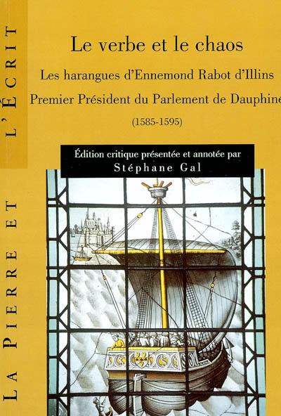 Le verbe et le chaos : les harangues d'Ennemond Rabot d'Illins, premier président du Parlement de Dauphiné (1585-1595)