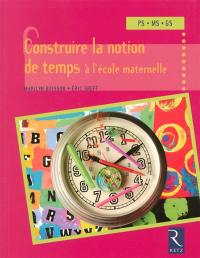 Construire la notion de temps à l'école maternelle : PS, MS, GS