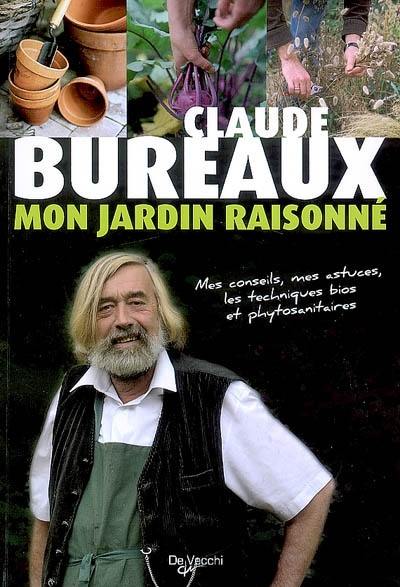 Mon jardin raisonné : mes conseils, mes astuces, les techniques bios et phytosanitaires