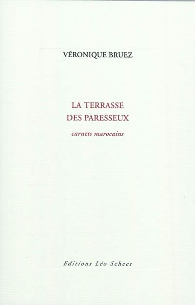 La terrasse des paresseux : carnets marocains