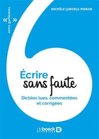 Ecrire sans faute : dictées lues, commentées et corrigées